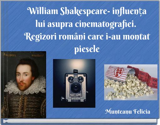 William Shakespeare- influența lui asupra cinematografiei. Regizori români care i-au montat piesele