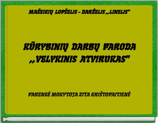 MAŽEIKIŲ LOPŠELIS - DARŽELIS ,,LINELIS"KŪRYBINIŲ DARBŲ PARODA,,VELYKINIS ATVIRUKAS"PARENGĖ MOKYTOJA ZITA