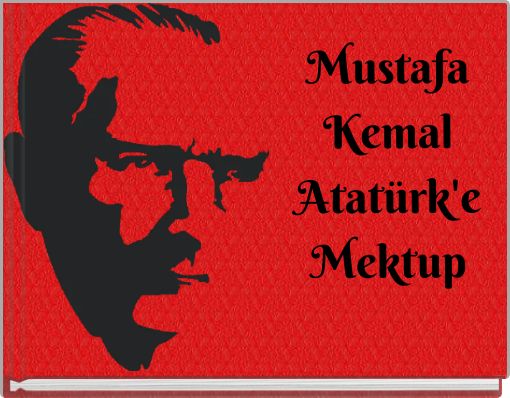 Mustafa Kemal Atat&uuml;rk'e Mektup