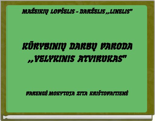 MAŽEIKIŲ LOPŠELIS - DARŽELIS ,,LINELIS"KŪRYBINIŲ DARBŲ PARODA,,VELYKINIS ATVIRUKAS"PARENGĖ MOKYTOJA &nbs