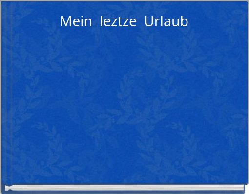 Mein leztze Urlaub