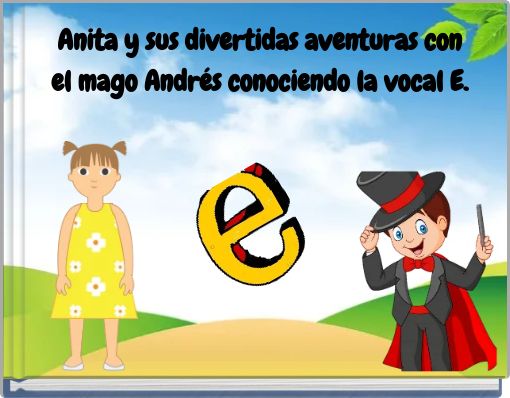 Anita y sus divertidas aventuras con el mago Andrés conociendo la vocal E.
