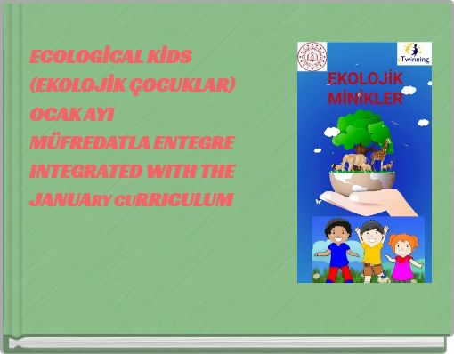 ECOLOGİCAL KİDS (EKOLOJİK ÇOCUKLAR) OCAK AYI MÜFREDATLA ENTEGRE INTEGRATED WITH THE JANUARY CURRICULUM