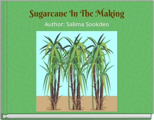 Sugarcane In The MakingAuthor: Salima Sookdeo
