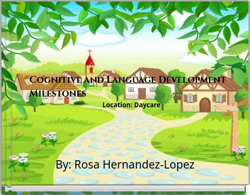 Cognitive and Language Development Milestones Location: Daycare