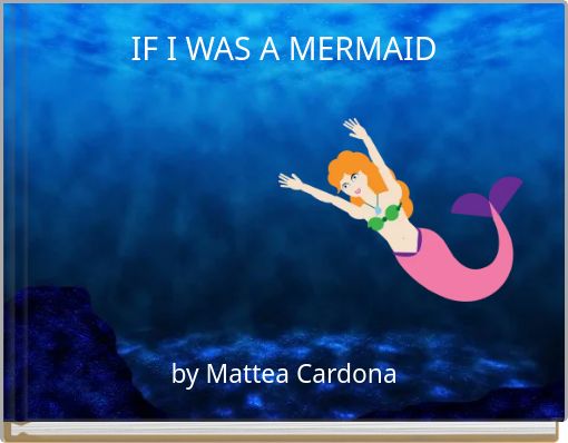 IF I WAS A MERMAID