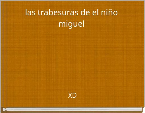 las trabesuras de el niño miguel