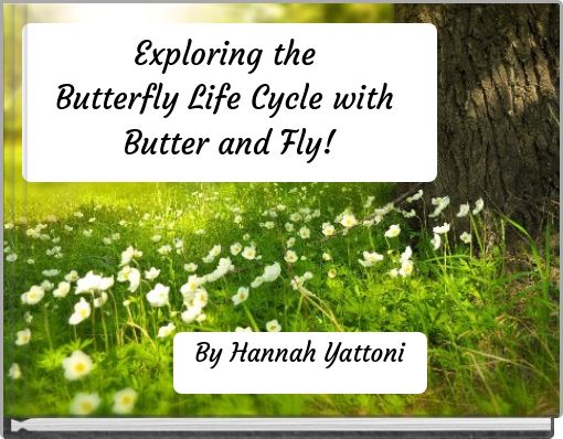 Exploring the Butterfly Life Cycle with Butter and Fly!