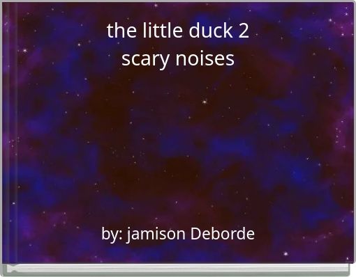 the little duck 2 scary noises