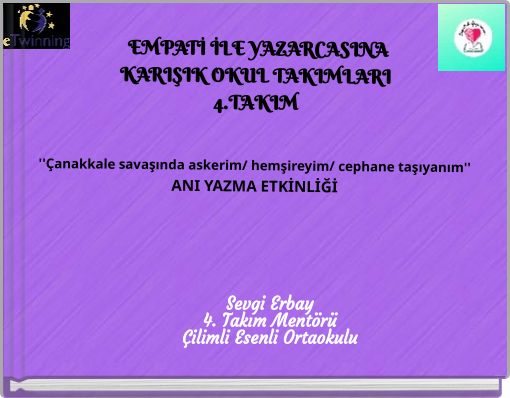 EMPATİ İLE YAZARCASINA KARIŞIK OKUL TAKIMLARI4.TAKIM''Çanakkale savaşında askerim/ hemşireyim/ cephane taşıyanı