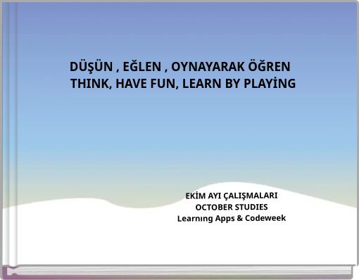 DÜŞÜN , EĞLEN , OYNAYARAK ÖĞREN THINK, HAVE FUN, LEARN BY PLAYİNG