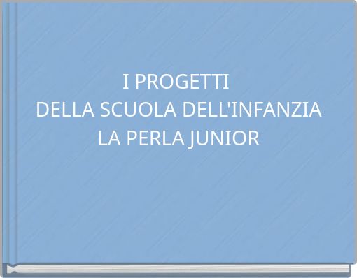 I PROGETTI DELLA SCUOLA DELL'INFANZIA LA PERLA JUNIOR