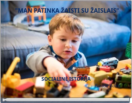 "MAN PATINKA ŽAISTI SU ŽAISLAIS"