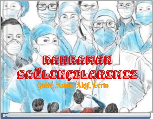 KAHRAMAN SAĞLIK&Ccedil;ILARIMIZ
