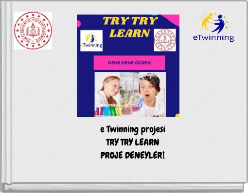 e Twinning projesi TRY TRY LEARN PROJE DENEYLERİ