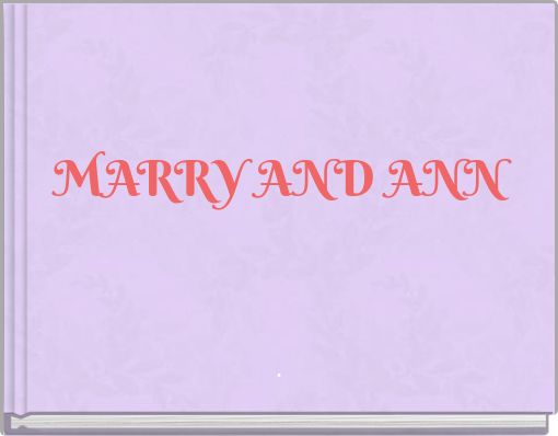 MARRY AND ANN