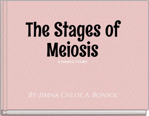 The Stages of Meiosis A simple story
