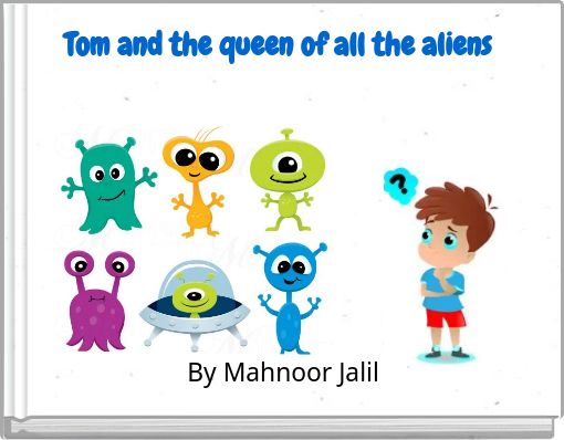 Tom and the queen of all the aliens