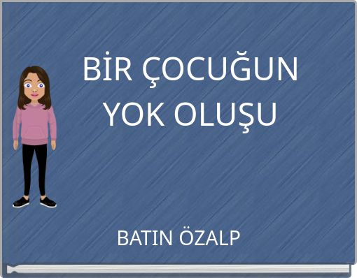 BİR ÇOCUĞUN YOK OLUŞU