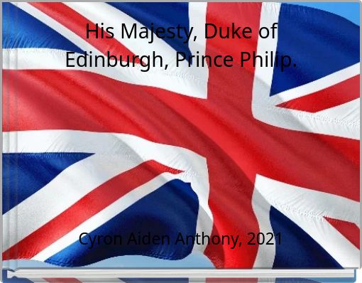 His Majesty, Duke of Edinburgh, Prince Philip.