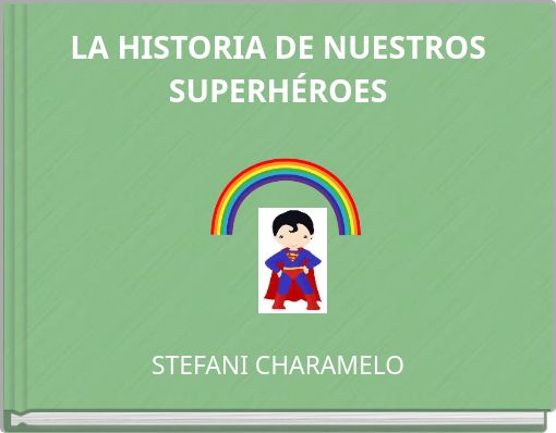 LA HISTORIA DE NUESTROS SUPERHÉROES