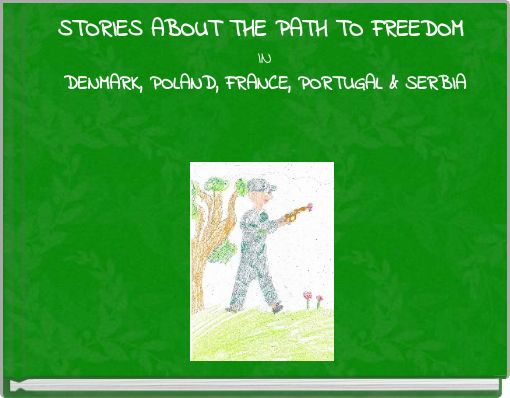 STORIES ABOUT THE PATH TO FREEDOM IN DENMARK, POLAND, FRANCE, PORTUGAL & SERBIA