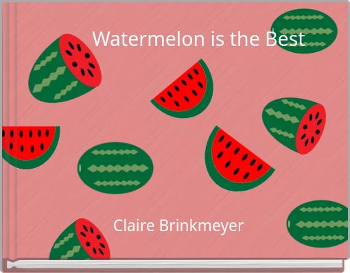 Watermelon is the Best