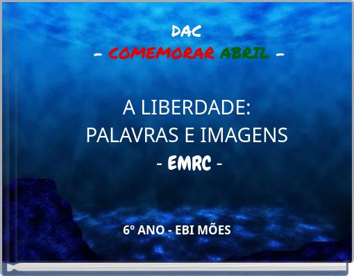DAC - COMEMORAR ABRIL - A LIBERDADE: PALAVRAS E IMAGENS - EMRC -