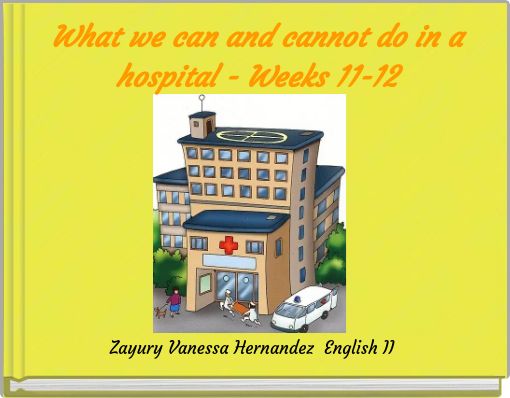What we can and cannot do in a hospital - Weeks 11-12