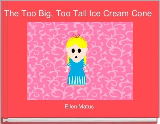 The Too Big, Too Tall Ice Cream Cone