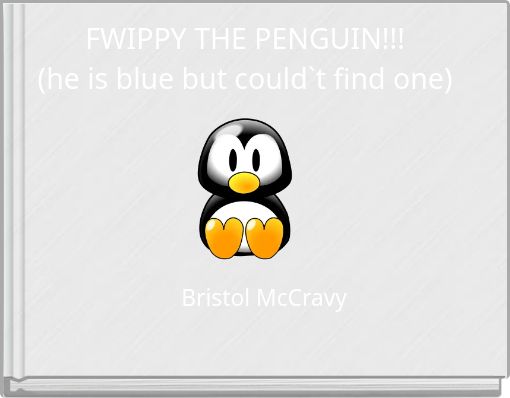 FWIPPY THE PENGUIN!!! (he is blue but could`t find one)