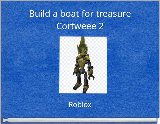 Build a boat for treasureCortweee 2
