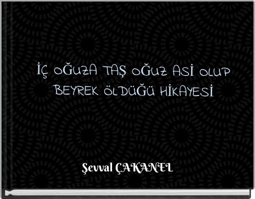 İÇ OĞUZA TAŞ OĞUZ ASİ OLUP BEYREK ÖLDÜĞÜ HİKAYESİ