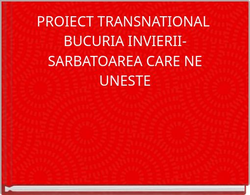 PROIECT TRANSNATIONAL BUCURIA INVIERII- SARBATOAREA CARE NE UNESTE