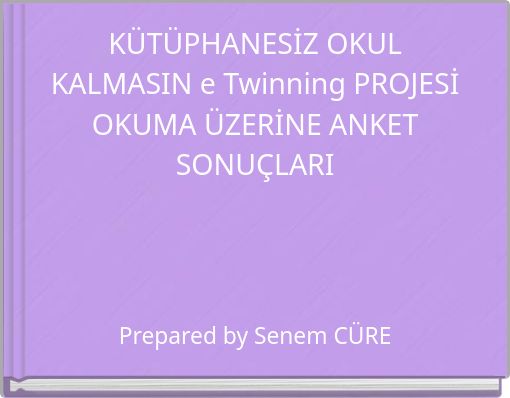 K&Uuml;T&Uuml;PHANESİZ OKUL KALMASIN e Twinning PROJESİ OKUMA &Uuml;ZERİNE ANKET SONU&Ccedil;LARI