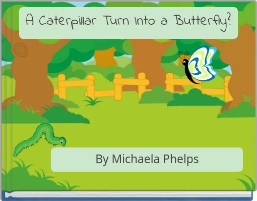 A Caterpillar Turn Into a Butterfly?