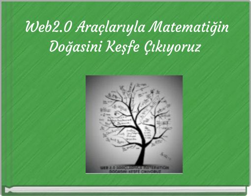 Web2.0 Ara&ccedil;larıyla Matematiğin Doğasini Keşfe &Ccedil;ıkıyoruz