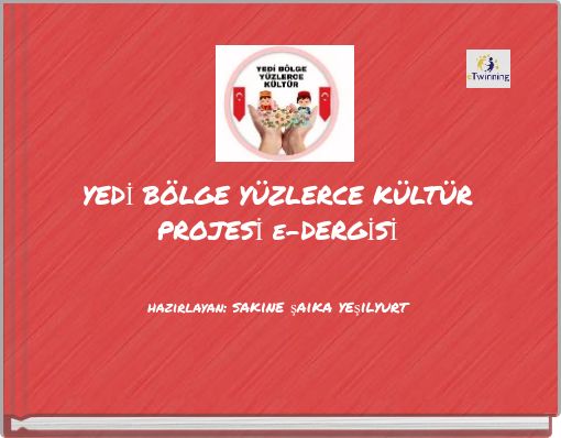 YEDİ BÖLGE YÜZLERCE KÜLTÜR PROJESİ e-DERGİSİ hazırlayan: sakine şaika yeşilyurt