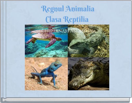Regnul Animalia Clasa Reptilia Cheptănari Anghelina