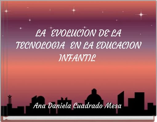 LA EVOLUCION DE LA TECNOLOGIA EN LA EDUCACION INFANTIL