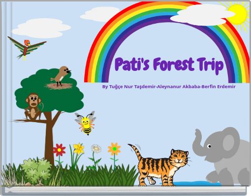 Pati's Forest Trip By Tuğçe Nur Taşdemir-Aleynanur Akbaba-Berfin Erdemir