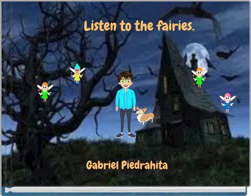 Listen to the fairies.