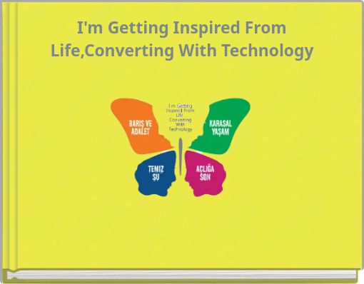I'm Getting Inspired From Life,Converting With Technology
