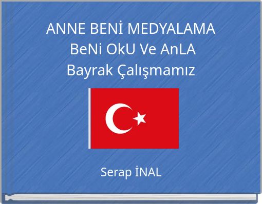 ANNE BENİ MEDYALAMA BeNi OkU Ve AnLA Bayrak Çalışmamız