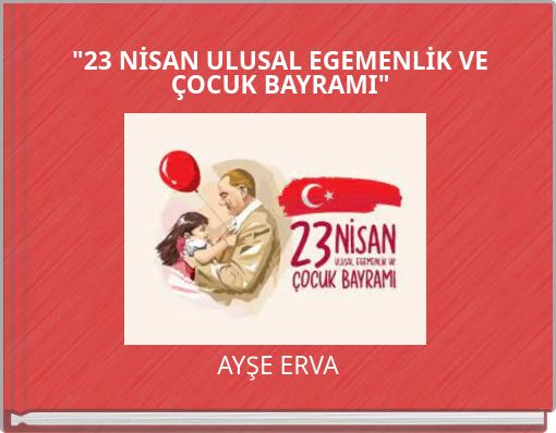 "23 NİSAN ULUSAL EGEMENLİK VE ÇOCUK BAYRAMI"