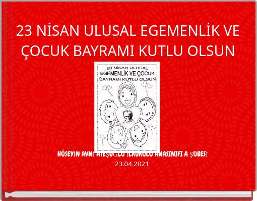 23 NİSAN ULUSAL EGEMENLİK VE ÇOCUK BAYRAMI KUTLU OLSUN