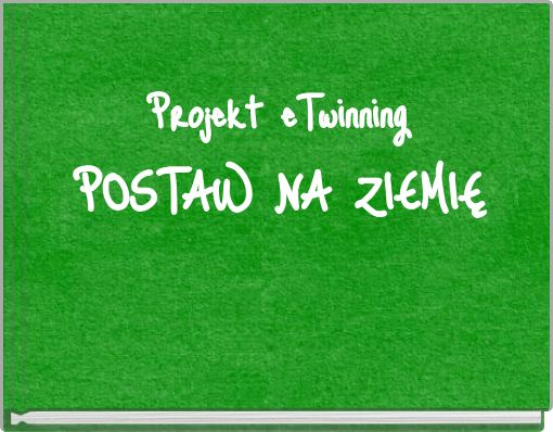 Projekt eTwinning POSTAW NA ZIEMIĘ
