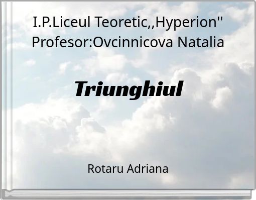 I.P.Liceul Teoretic,,Hyperion'' Profesor:Ovcinnicova Natalia Triunghiul