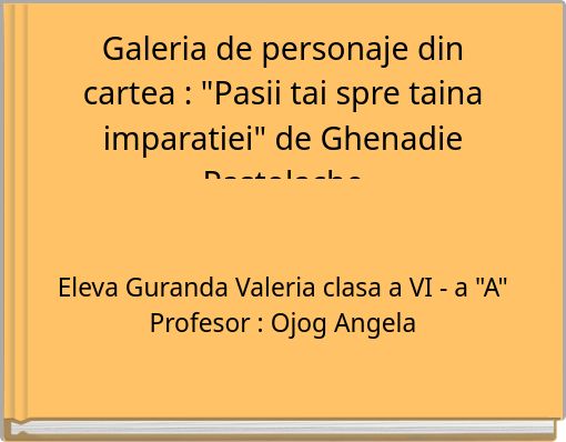 Galeria de personaje din cartea : "Pasii tai spre taina imparatiei" de Ghenadie Pastolache