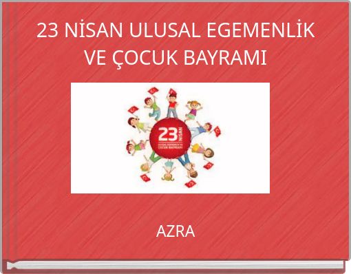 23 NİSAN ULUSAL EGEMENLİK VE ÇOCUK BAYRAMI